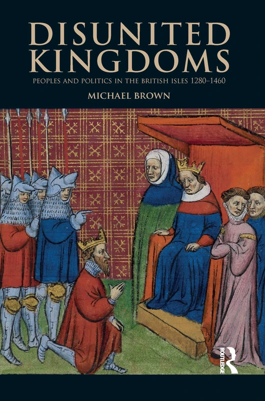 Routledge Disunited Kingdoms: British Isles History 1280-1460