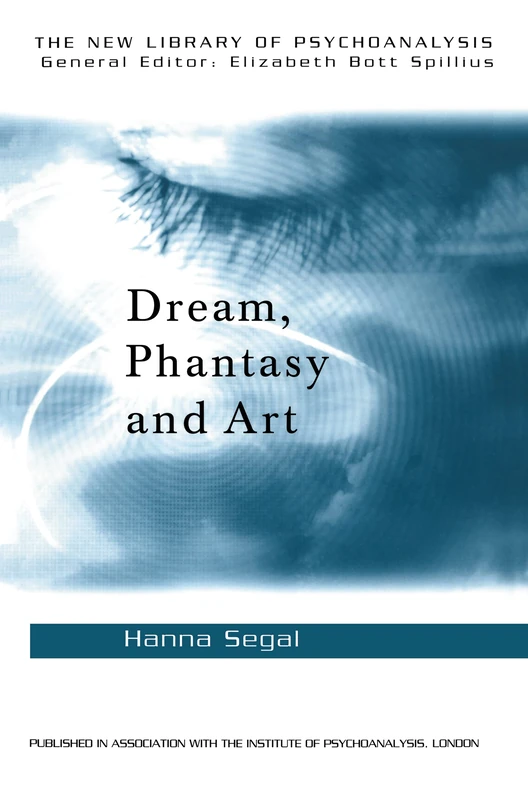 Dream, Phantasy and Art (The New Library of Psychoanalysis)
