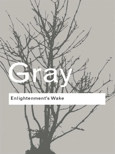Enlightenment's Wake: Politics and Culture at the Close of the Modern Age (Routledge Classics)