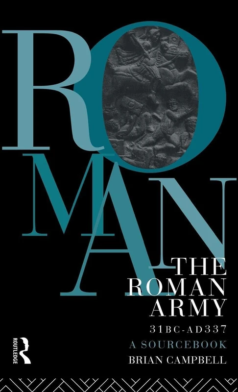 The Roman Army, 31 BC - AD 337: A Sourcebook (Routledge Sourcebooks for the Ancient World)