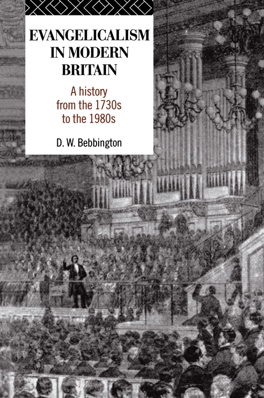 Evangelicalism in Modern Britain: A History from the 1730s to the 1980s