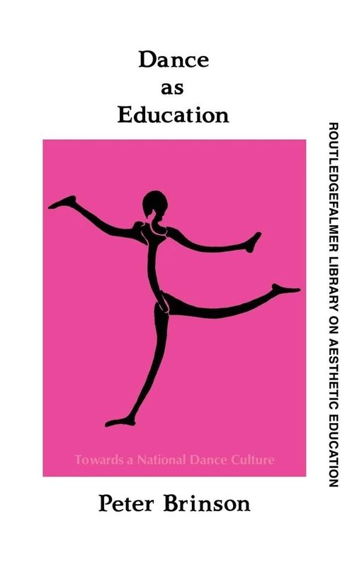 Dance As Education: Towards A National Dance Culture (Routledgefalmer Library on Aesthetic Education)