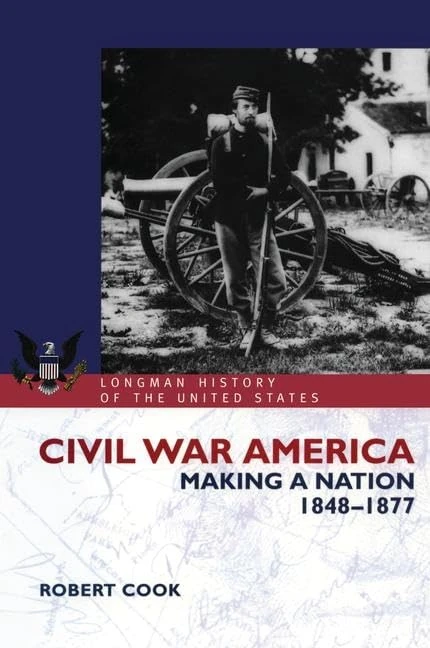 Civil War America: Making a Nation, 1848-1877 (Longman History of America)