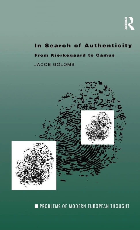 In Search of Authenticity: Existentialism from Kierkegaard to Camus (Problems of Modern European Thought)