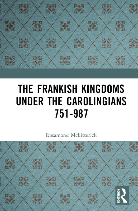 The Frankish Kingdoms Under the Carolingians 751-987
