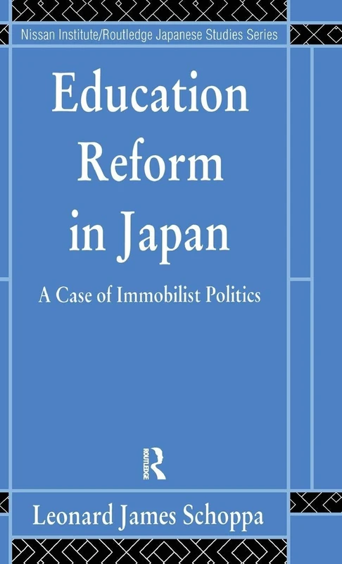 Education Reform in Japan: A Case of Immobilist Politics (Nissan Institute/Routledge Japanese Studies)