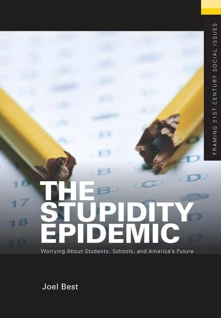 The Stupidity Epidemic: Worrying About Students, Schools, and America’s Future (Framing 21st Century Social Issues)
