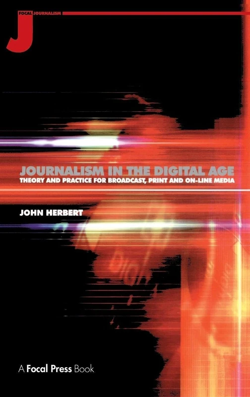 Journalism in the Digital Age: Theory and practice for broadcast, print and online media