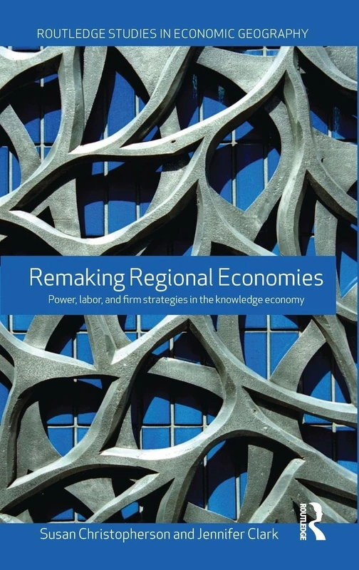 Routledge Remaking Regional Economies - Economic Geography Book
