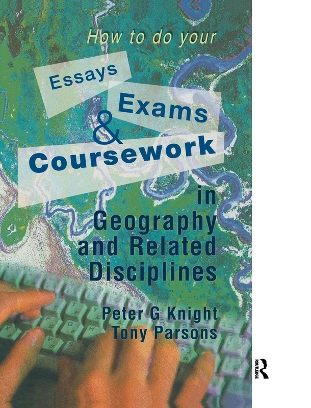 How to do your Essays, Exams and Coursework in Geography and Related Disciplines
