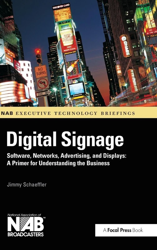 Digital Signage: Software, Networks, Advertising, and Displays: A Primer for Understanding the Business