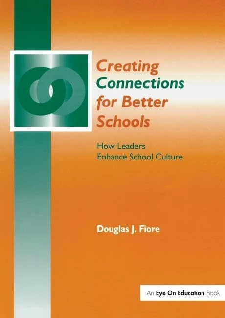 Creating Connections for Better Schools: How Leaders Enhance School Culture
