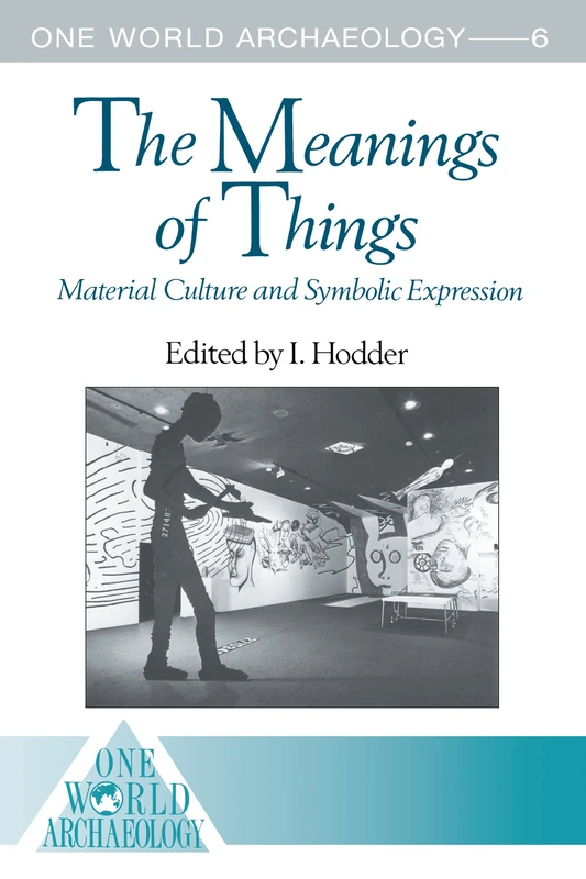The Meanings of Things: Material Culture and Symbolic Expression (One World Archaeology)