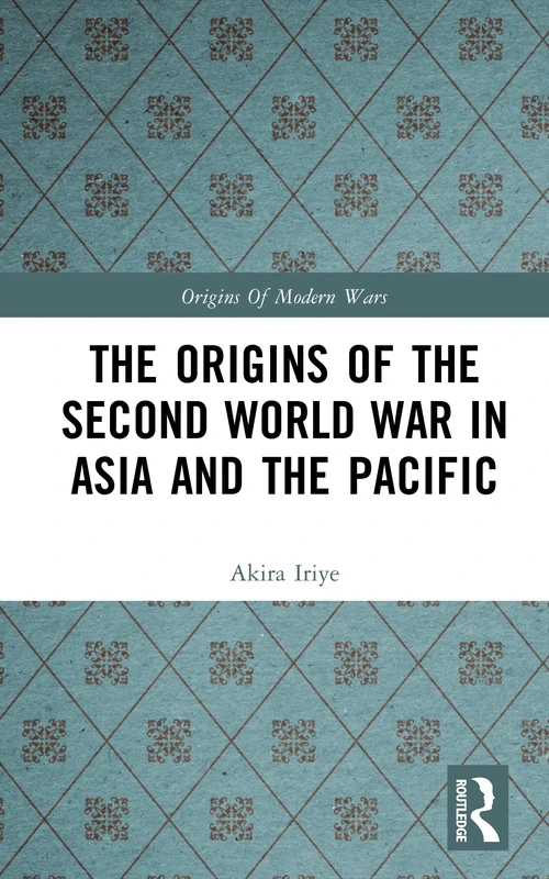 The Origins of the Second World War in Asia and the Pacific (Origins Of Modern Wars)