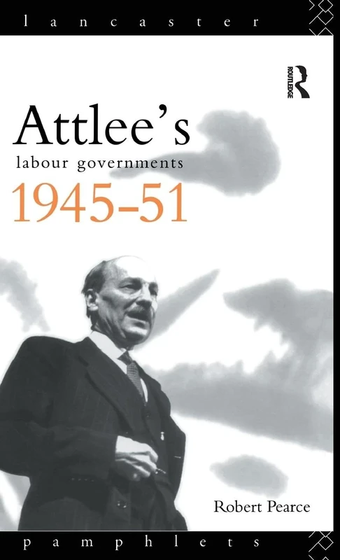 Attlee's Labour Governments 1945-51 (Lancaster Pamphlets)