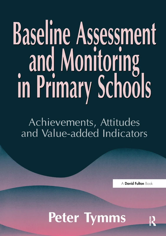 Baseline Assessment and Monitoring in Primary Schools: Achievements, Attitudes and Value-added Indicators