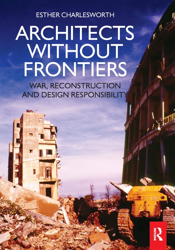 Architects Without Frontiers: War, Reconstruction and Design Responsibility