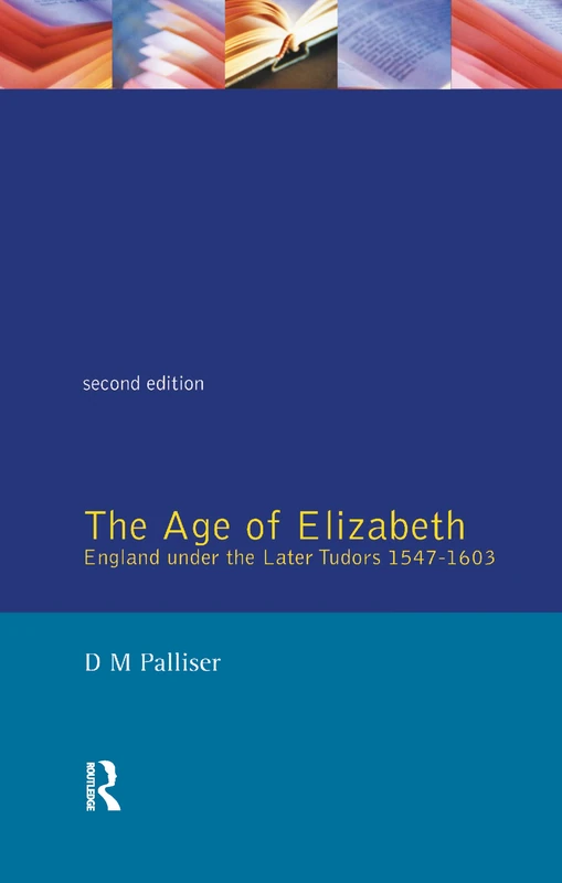 The Age of Elizabeth: England Under the Later Tudors (Social and Economic History of England)