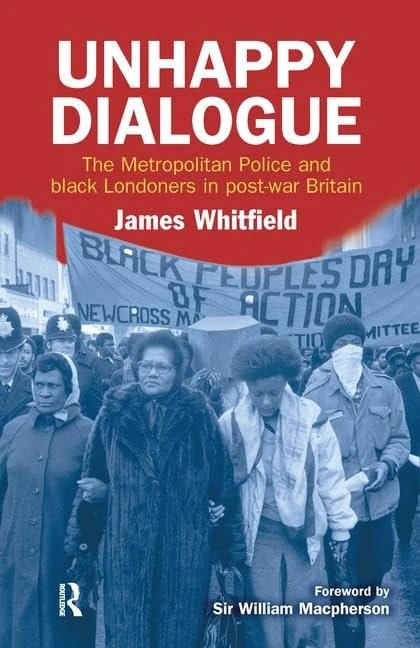 Unhappy Dialogue: The Metropolitan Police and black Londoners in post-war Britain