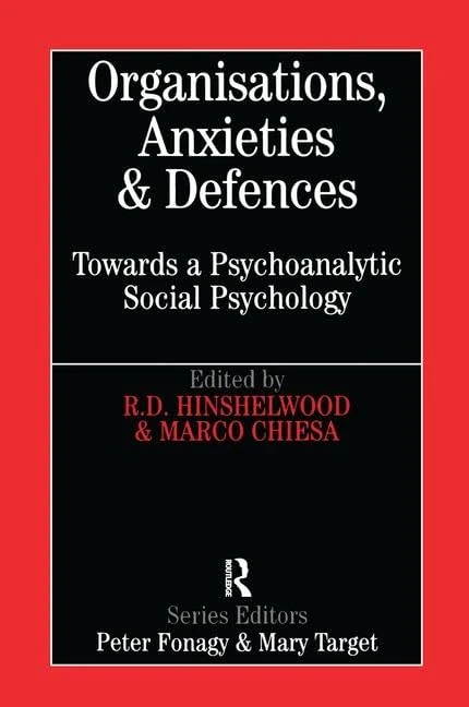 Organisations, Anxieties and Defences: Towards a Psychoanalytic Social Psychology (Whurr Series in Psychoanalysis)