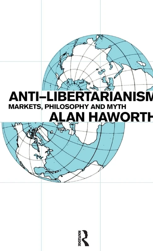 Anti-libertarianism: Markets, philosophy and myth