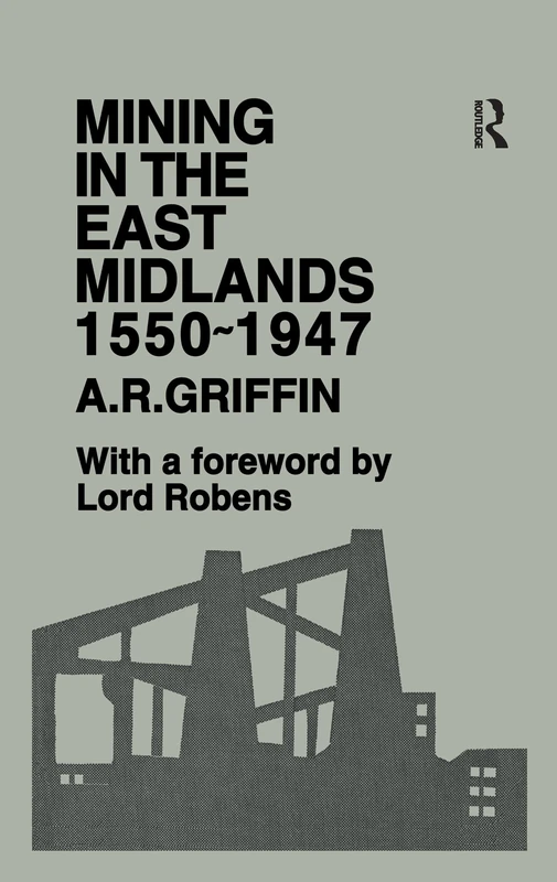 Routledge Mining in the East Midlands 1550-1947 - History Book
