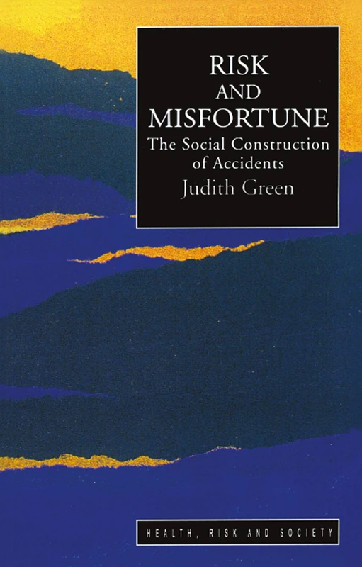 Risk And Misfortune: The Social Construction Of Accidents (Health, Risk and Society)