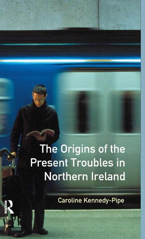 The Origins of the Present Troubles in Northern Ireland (Origins Of Modern Wars)