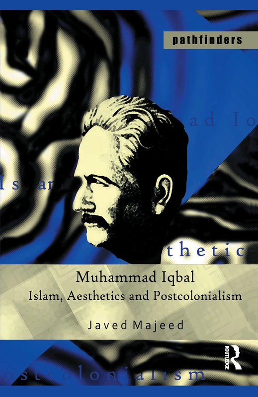 Muhammad Iqbal: Islam, Aesthetics and Postcolonialism (Pathfinders)