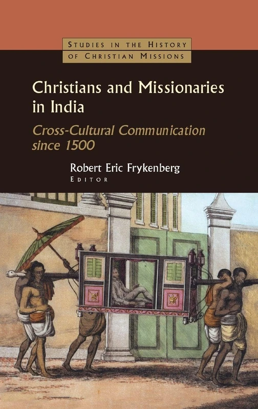 Christians and Missionaries in India: Cross-Cultural Communication since 1500 (Studies in the History of Christian Missions)