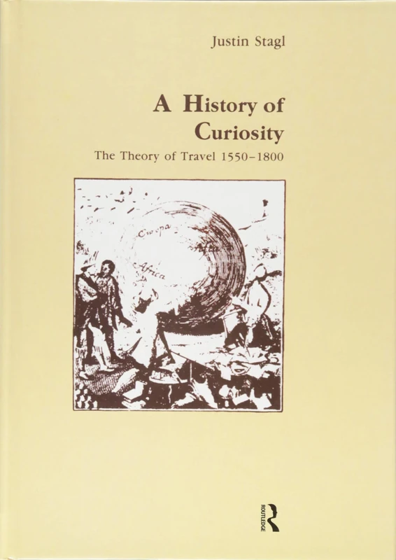 A History of Curiosity: The Theory of Travel 1550-1800 (Studies in Anthropology and History)