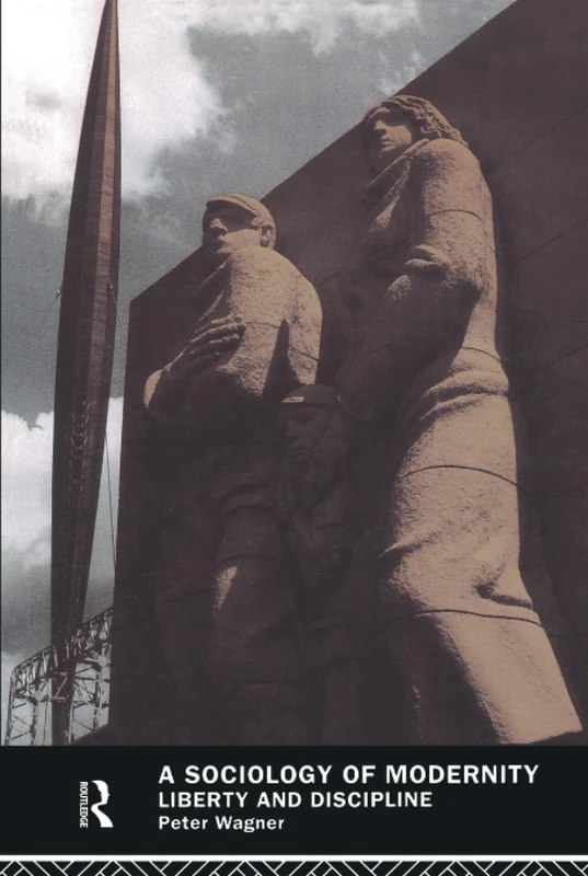 Routledge A Sociology of Modernity: Liberty and Discipline