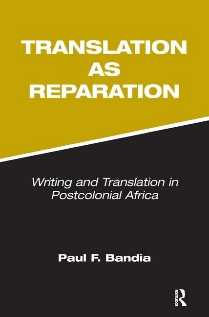 Translation as Reparation: Writing and Translation in Postcolonial Africa
