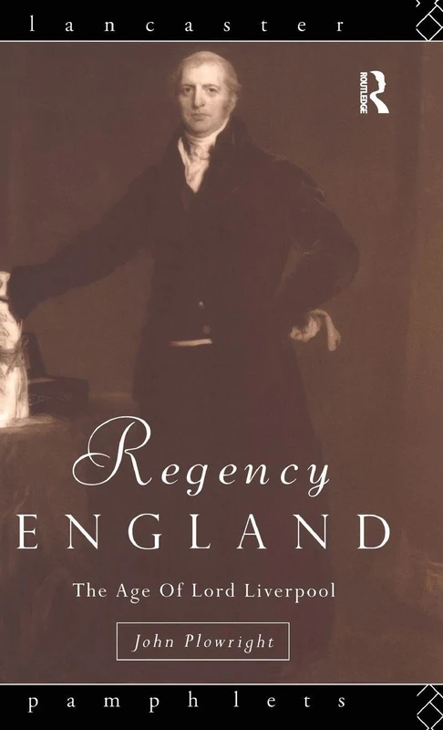 Regency England: The Age of Lord Liverpool (Lancaster Pamphlets)
