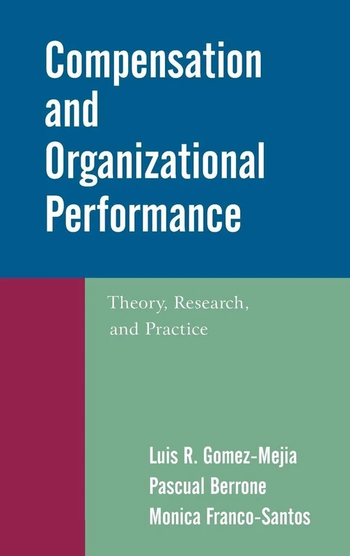 Compensation and Organizational Performance: Theory, Research, and Practice