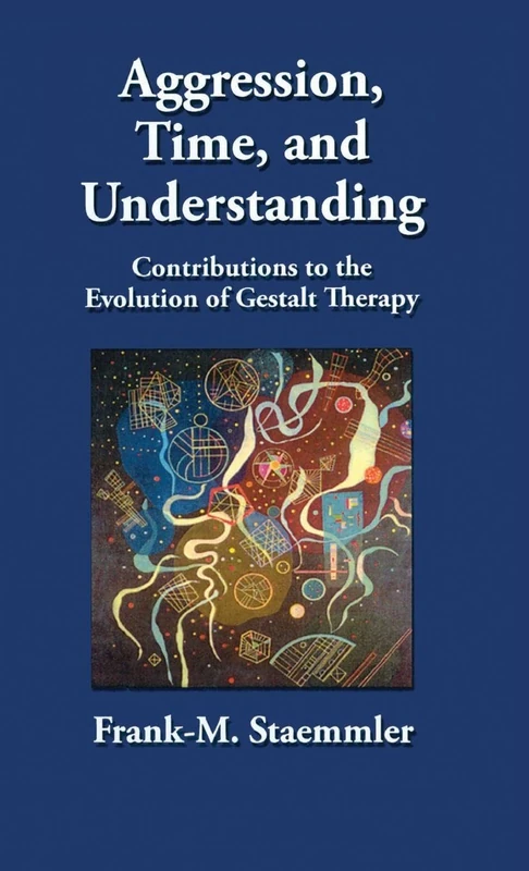 Aggression, Time, and Understanding: Contributions to the Evolution of Gestalt Therapy