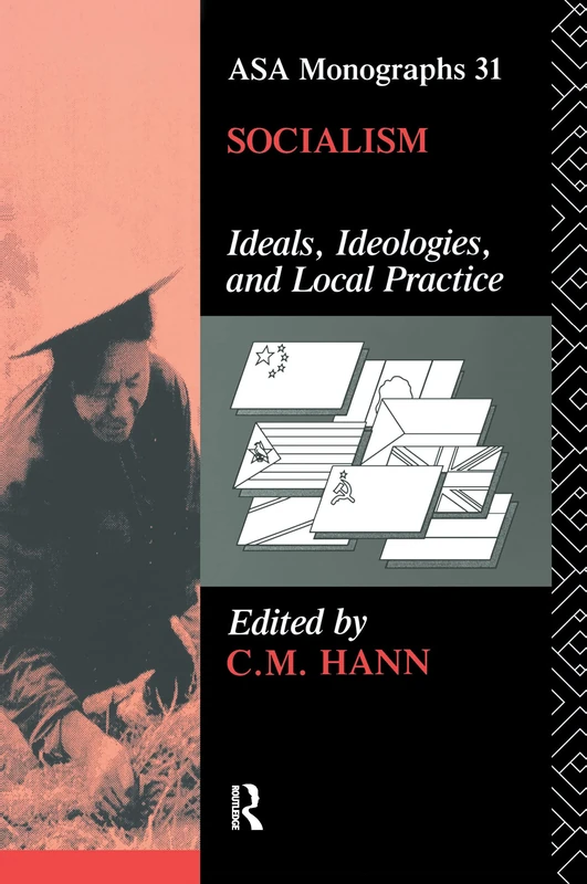 Socialism: Ideals, Ideologies, and Local Practice (ASA Monographs)