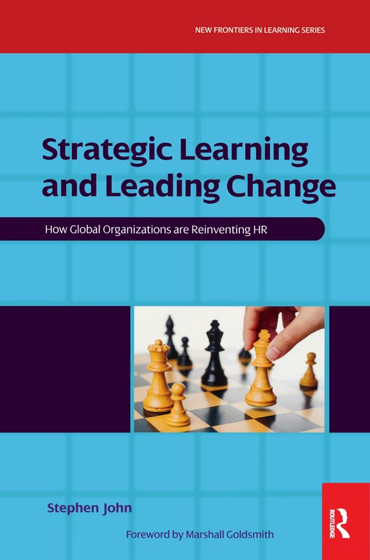 Strategic Learning and Leading Change: How Global Organizations are Reinventing HR