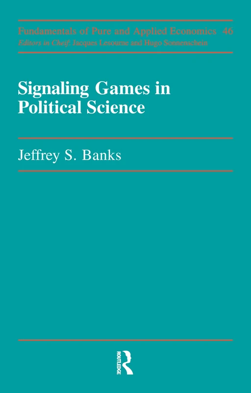 Signaling Games in Political Science (Fundamentals of Pure and Applied Economics, 46)