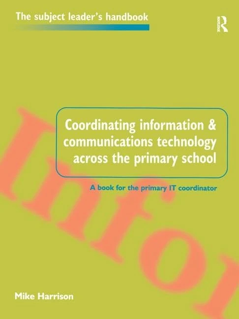 Coordinating information and communications technology across the primary school (Subject Leaders' Handbooks)