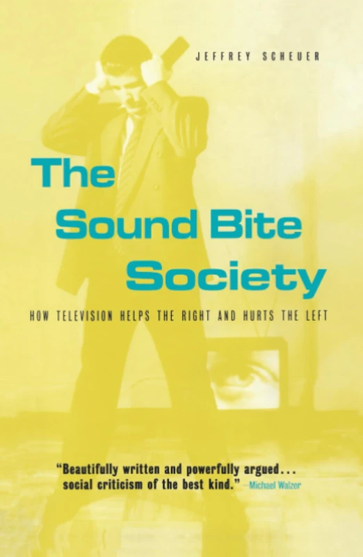 The Sound Bite Society: How Television Helps the Right and Hurts the Left