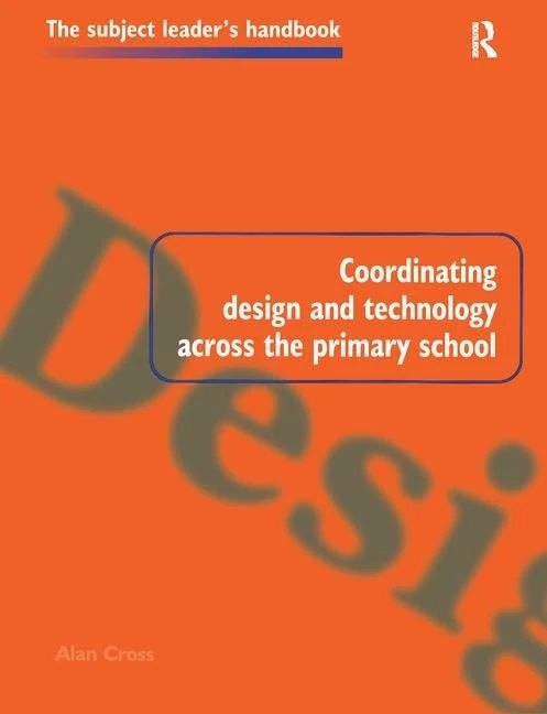 Coordinating Design and Technology Across the Primary School (Subject Leaders' Handbooks)