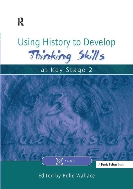 Using History to Develop Thinking Skills at Key Stage 2 (Nace/Fulton Publication)