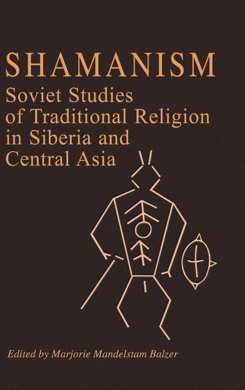Shamanism: Soviet Studies of Traditional Religion in Siberia and Central Asia