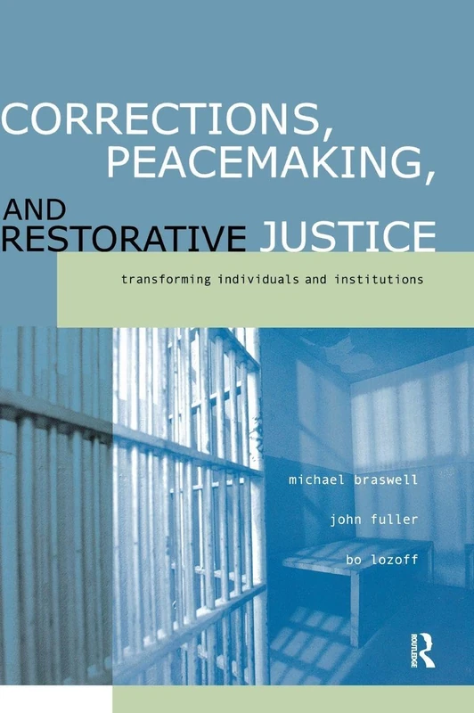 Corrections, Peacemaking and Restorative Justice: Transforming Individuals and Institutions