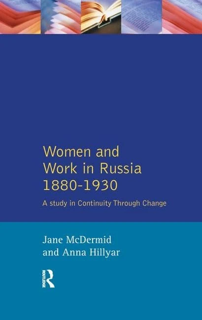 Women and Work in Russia, 1880-1930: A Study in Continuity Through Change (Women And Men In History)