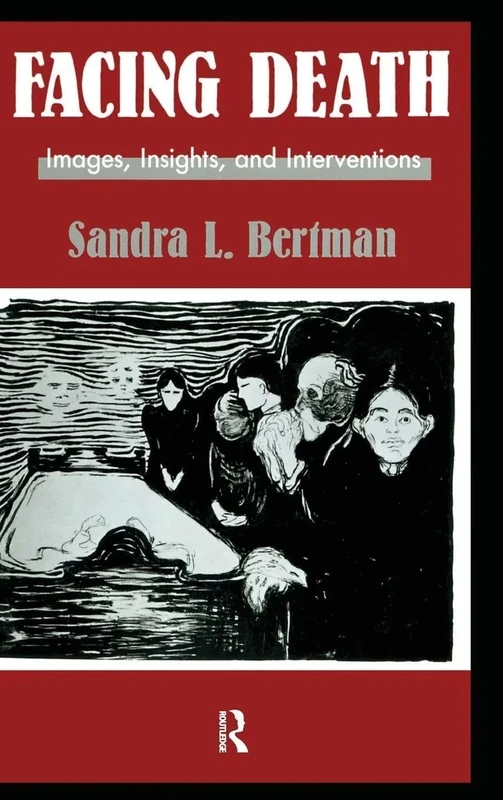 Facing Death: Images, Insights, and Interventions: A Handbook For Educators, Healthcare Professionals, And Counselors (Series in Death, Dying, and Bereavement)