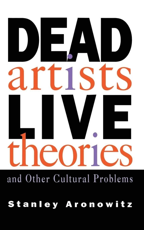 Dead Artists, Live Theories, and Other Cultural Problems