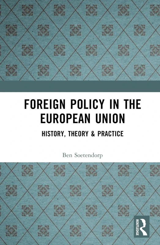 Foreign Policy in the European Union: History, theory & practice