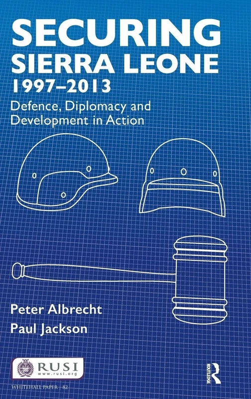 Routledge Securing Sierra Leone 1997-2013 - Whitehall Papers